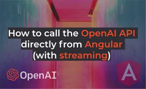How to Call the OpenAI API Directly from Angular (with streaming)
