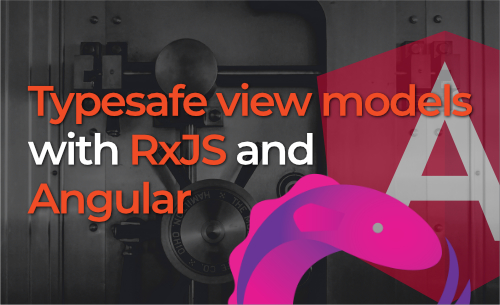 Typesafe view models with RxJS and Angular